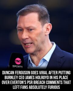 🚨 Duncan Ferguson Goes Viral After Putting Burnley CEO James Holroyd in His Place Over Everton’s PSR Breach Comments that Left Fans Absolutely Furious
